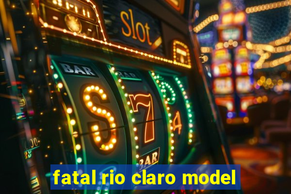 fatal rio claro model